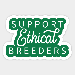 Support Ethical Breeders - Dark Shirt Version Sticker